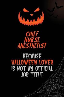 Book cover for Chief Nurse anesthetist Because Halloween Lover Is Not An Official Job Title