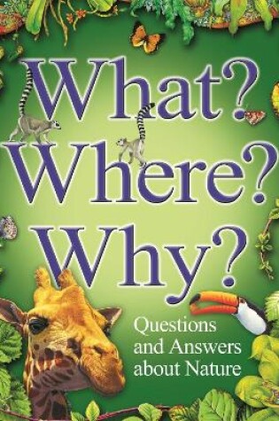 Cover of What? Where? Why?: Questions and Answers About Nature?