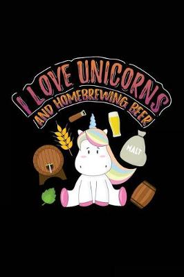 Book cover for I Love Unicorns And Homebrewing Beer