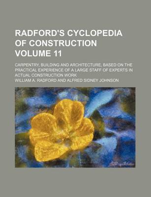 Book cover for Radford's Cyclopedia of Construction Volume 11; Carpentry, Building and Architecture, Based on the Practical Experience of a Large Staff of Experts in Actual Construction Work