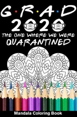 Cover of Grad 2020 The One Where We Were Quarantined Mandala Coloring Book