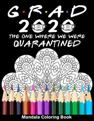 Book cover for Grad 2020 The One Where We Were Quarantined Mandala Coloring Book