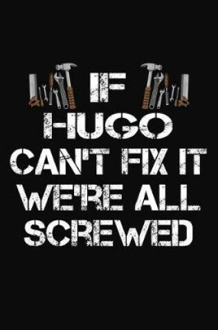 Cover of If Hugo Can't Fix It We're All Screwed