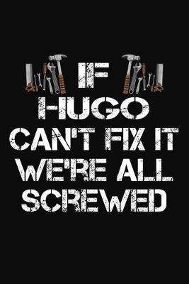 Book cover for If Hugo Can't Fix It We're All Screwed