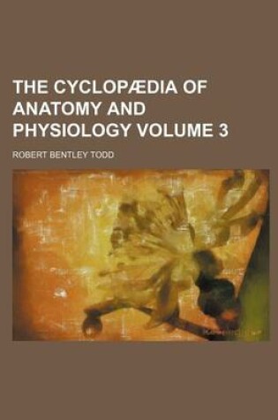 Cover of The Cyclopaedia of Anatomy and Physiology Volume 3