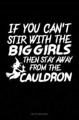 Cover of If You Can't Stir with the Big Girls Then Stay Away from the Cauldron