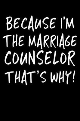 Book cover for Because I'm the Marriage Counselor That's Why!