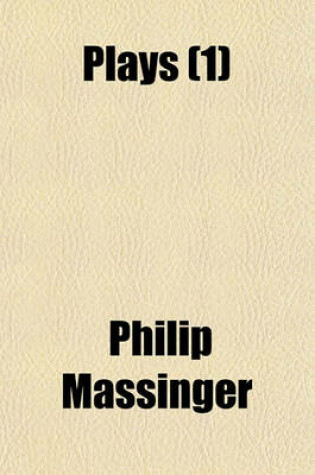 Cover of Plays Volume 1; Advertisement to the Second Edition. Introduction Essay on the Writings of Massinger