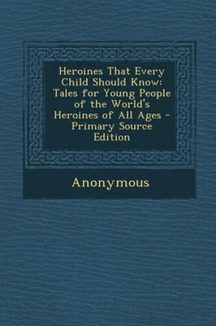 Cover of Heroines That Every Child Should Know