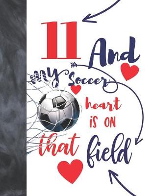 Book cover for 11 And My Soccer Heart Is On That Field