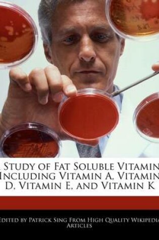 Cover of A Study of Fat Soluble Vitamins Including Vitamin A, Vitamin D, Vitamin E, and Vitamin K