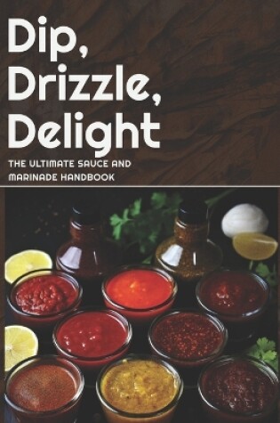 Cover of Dip, Drizzle, Delight