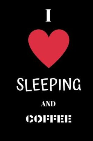 Cover of I love sleeping and coffee