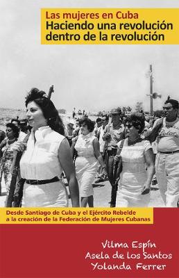 Book cover for Las Mujeres en Cuba: Haciendo una Revolucion dentro de la Revolucion