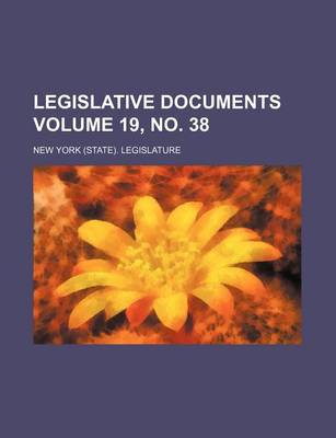 Book cover for Legislative Documents Volume 19, No. 38