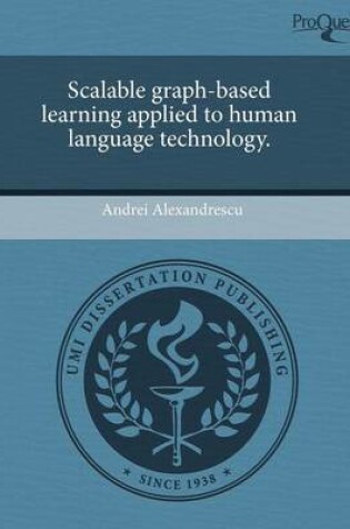 Cover of Scalable Graph-Based Learning Applied to Human Language Technology