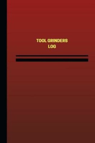 Cover of Tool Grinders Log (Logbook, Journal - 124 pages, 6 x 9 inches)