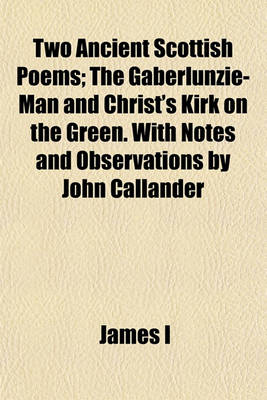 Book cover for Two Ancient Scottish Poems; The Gaberlunzie-Man and Christ's Kirk on the Green. with Notes and Observations by John Callander