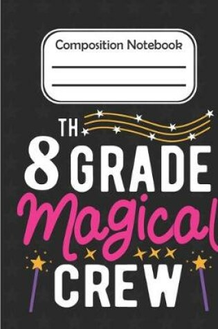 Cover of 8th Grade Magical - Composition Notebook