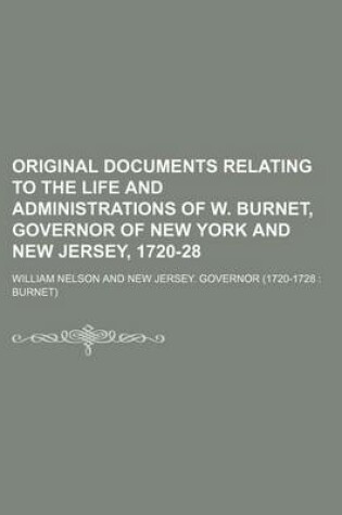 Cover of Original Documents Relating to the Life and Administrations of W. Burnet, Governor of New York and New Jersey, 1720-28