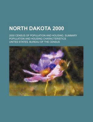 Book cover for North Dakota 2000; 2000 Census of Population and Housing. Summary Population and Housing Characteristics