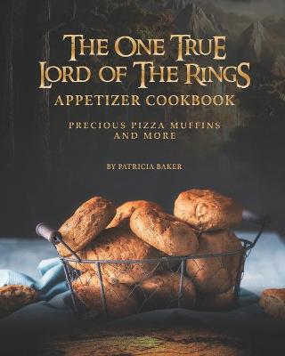 Book cover for The One True Lord of The Rings Appetizer Cookbook