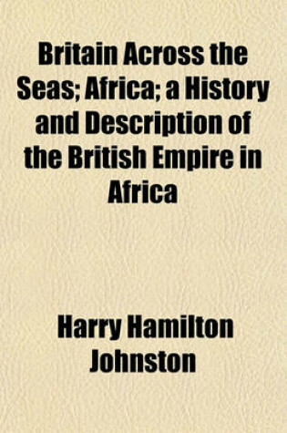 Cover of Britain Across the Seas; Africa; A History and Description of the British Empire in Africa