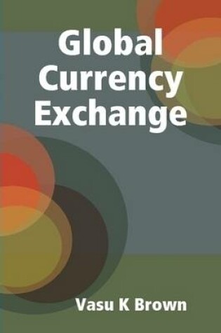 Cover of Global Currency Exchange - Foreign Exchange Market (FX)