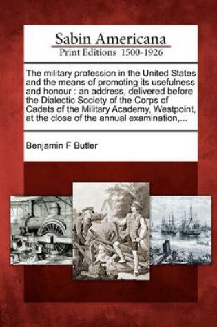 Cover of The Military Profession in the United States and the Means of Promoting Its Usefulness and Honour