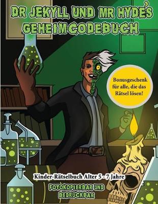 Book cover for Kinder-Rätselbuch Alter 5 - 7 Jahre (Dr. Jekyll und Mr. Hyde's Geheimcodebuch)