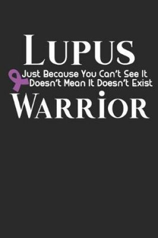Cover of Lupus Just Because You Can't See It Doesn't Mean It Doesn't Exist Warrior