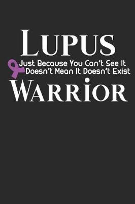 Book cover for Lupus Just Because You Can't See It Doesn't Mean It Doesn't Exist Warrior