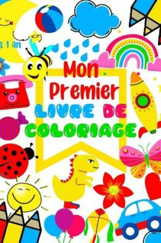 Cover of Mon premier Livre de Coloriage Dès 1 an
