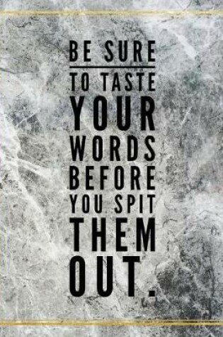 Cover of Be sure to taste your words before you spit them out.