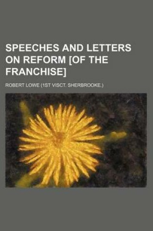 Cover of Speeches and Letters on Reform [Of the Franchise]