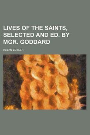 Cover of Lives of the Saints, Selected and Ed. by Mgr. Goddard