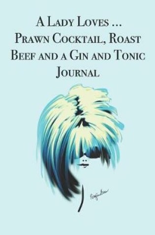 Cover of A Lady Loves ... A Prawn Cocktail, Roast Beef and a Gin and Tonic