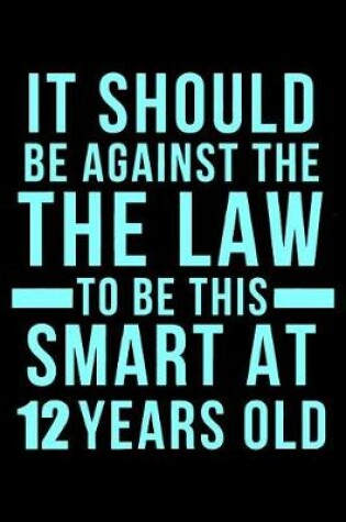 Cover of 12th Birthday Against The Law To Be This Smart