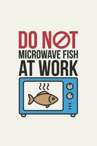 Cover of Do Not Microwave Fish At Work