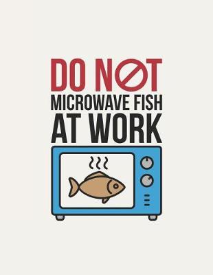 Book cover for Do Not Microwave Fish At Work