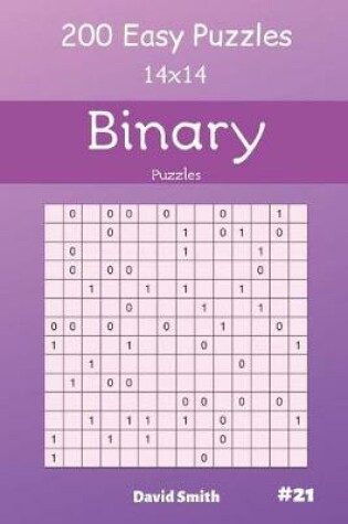 Cover of Binary Puzzles - 200 Easy Puzzles 14x14 Vol.21