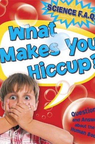 Cover of Science FAQs: What Makes You Hiccup? Questions and Answers About the Human Body
