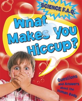 Cover of Science FAQs: What Makes You Hiccup? Questions and Answers About the Human Body