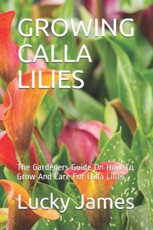 Cover of Growing Calla Lilies