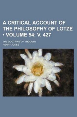 Cover of A Critical Account of the Philosophy of Lotze (Volume 54; V. 427); The Doctrine of Thought