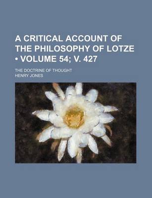 Book cover for A Critical Account of the Philosophy of Lotze (Volume 54; V. 427); The Doctrine of Thought