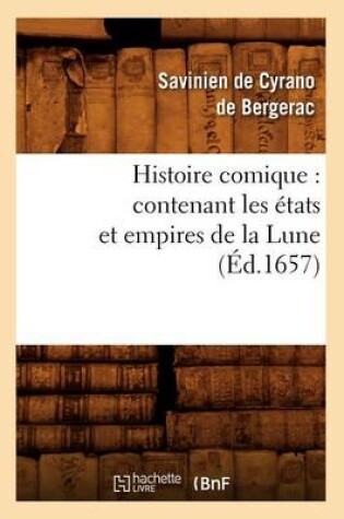 Cover of Histoire Comique: Contenant Les États Et Empires de la Lune (Éd.1657)