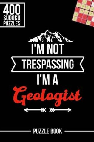 Cover of I'm Not Trespassing I'm a Geologist Sudoku Geology Humor Puzzle Book