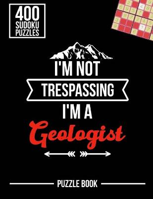 Book cover for I'm Not Trespassing I'm a Geologist Sudoku Geology Humor Puzzle Book