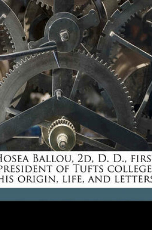 Cover of Hosea Ballou, 2D, D. D., First President of Tufts College